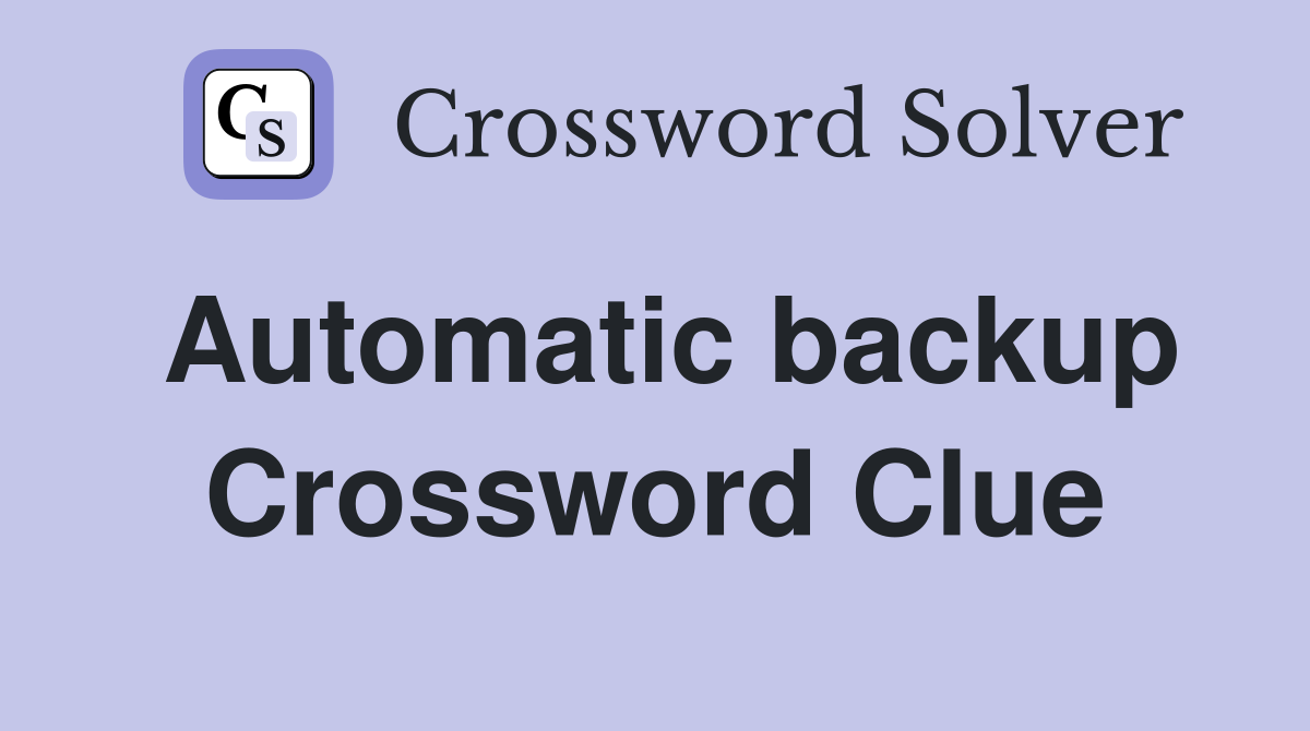 Automatic backup Crossword Clue