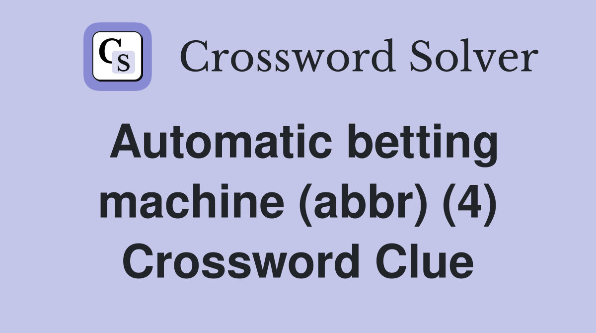 Automatic betting machine (abbr) (4) Crossword Clue