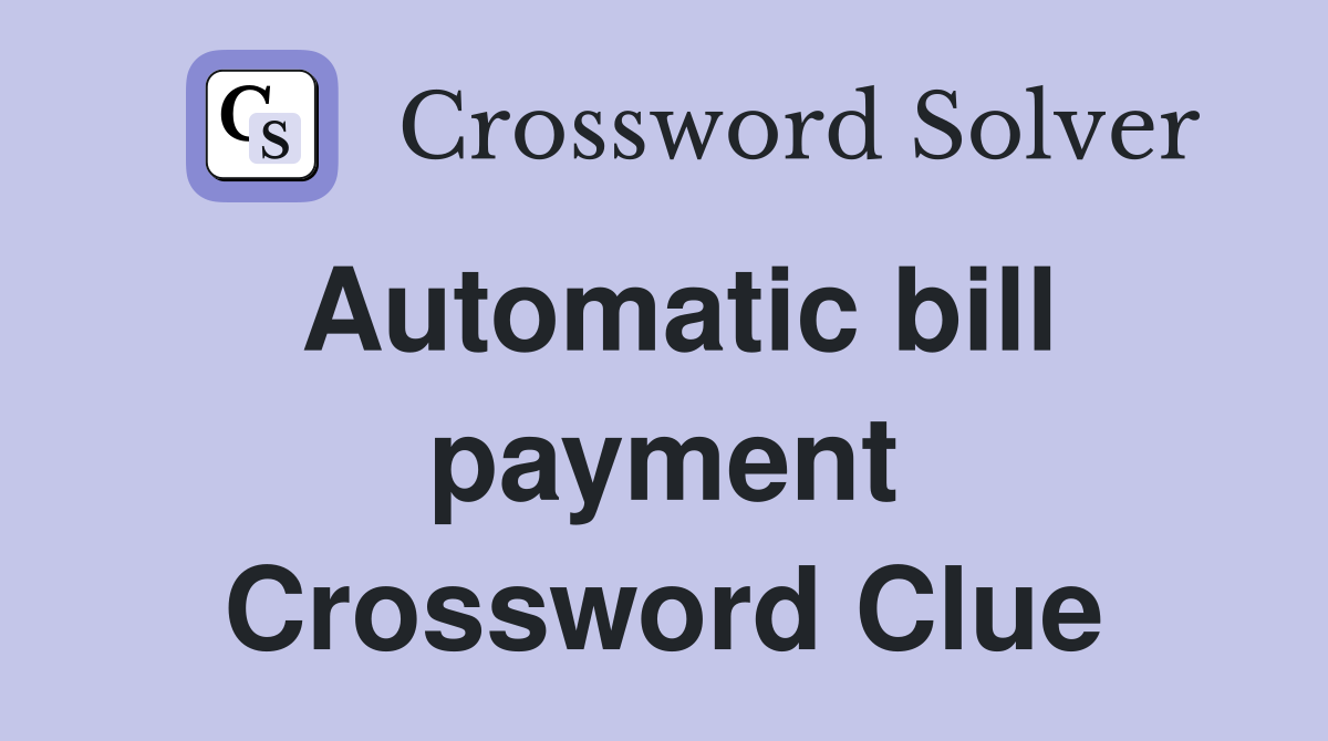 Automatic bill payment Crossword Clue