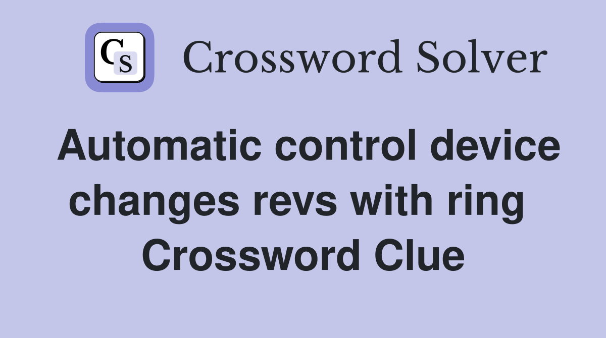 Automatic control device changes revs with ring  Crossword Clue