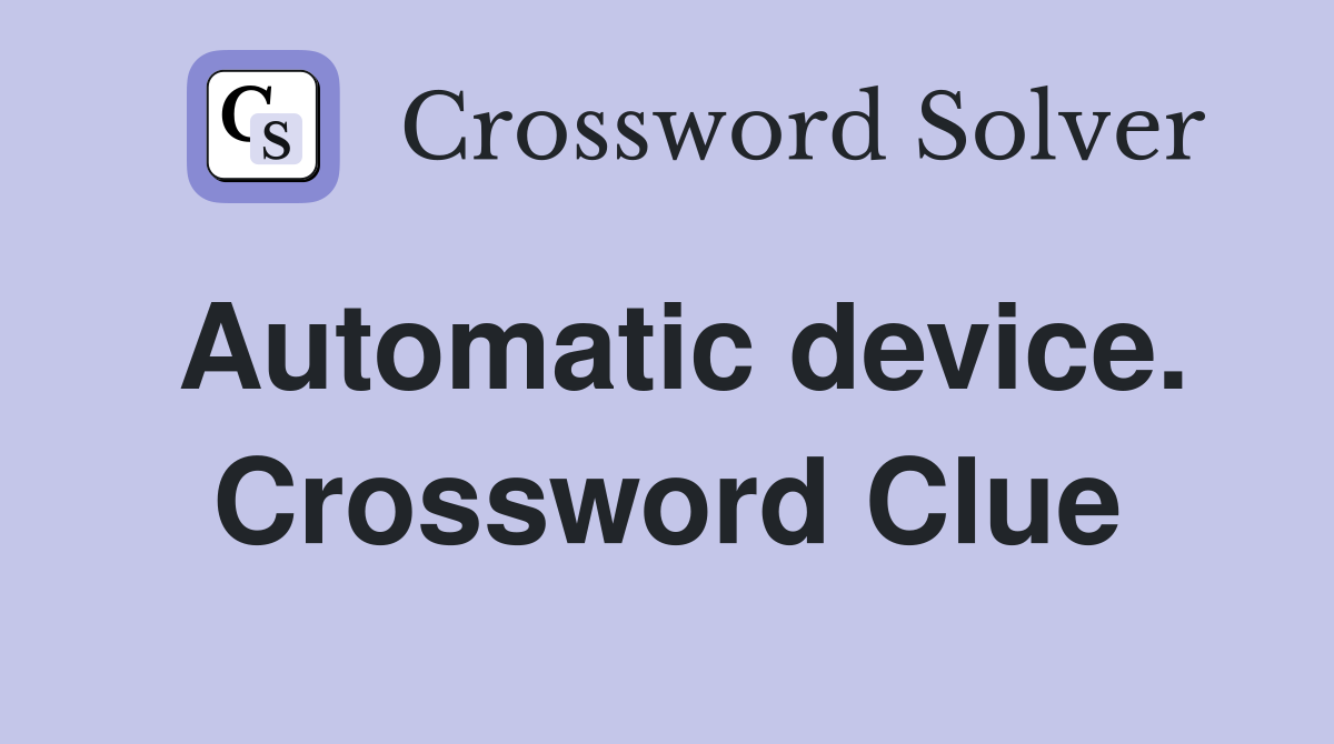 Automatic device. Crossword Clue