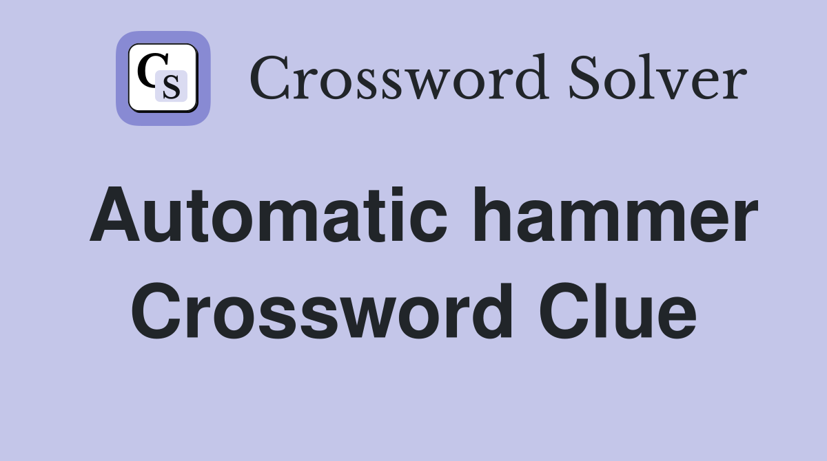 Automatic hammer Crossword Clue