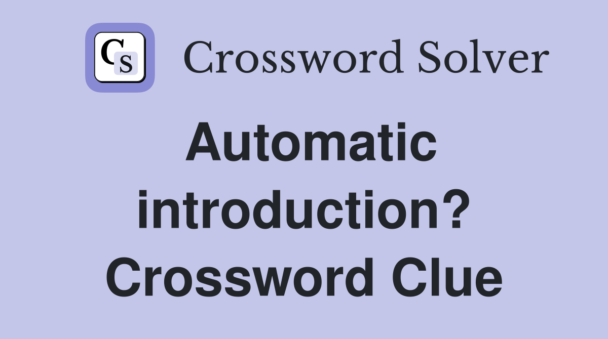 Automatic introduction? Crossword Clue