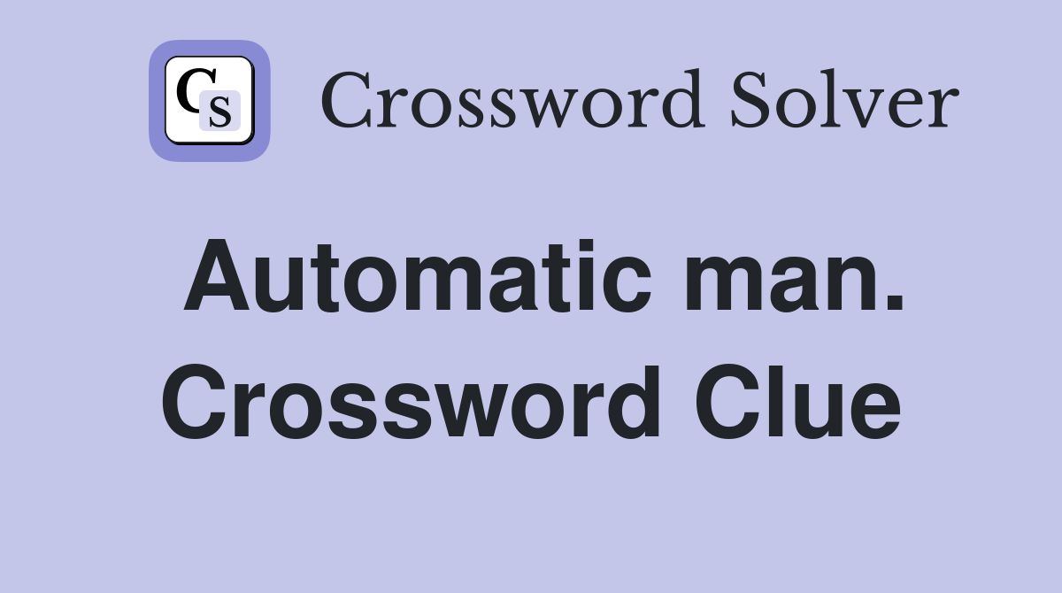 Automatic man. Crossword Clue