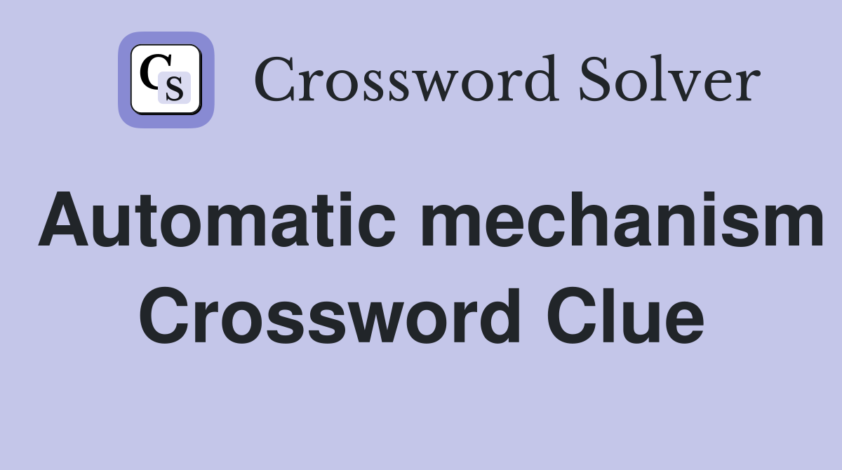 Automatic mechanism Crossword Clue