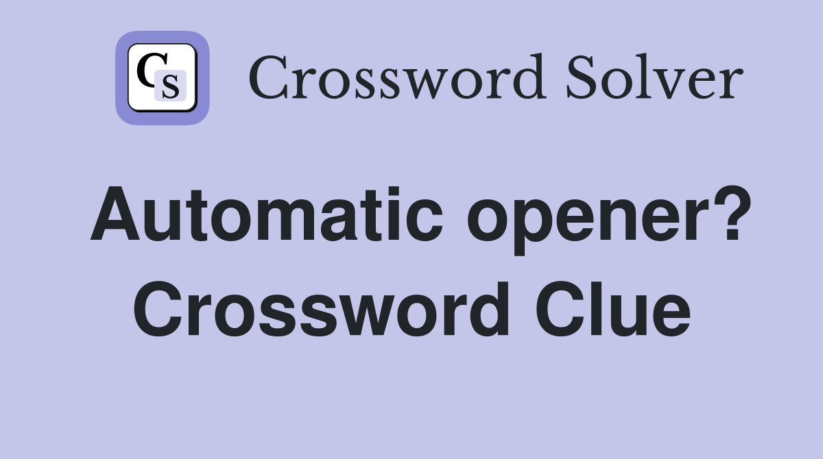 Automatic opener? Crossword Clue