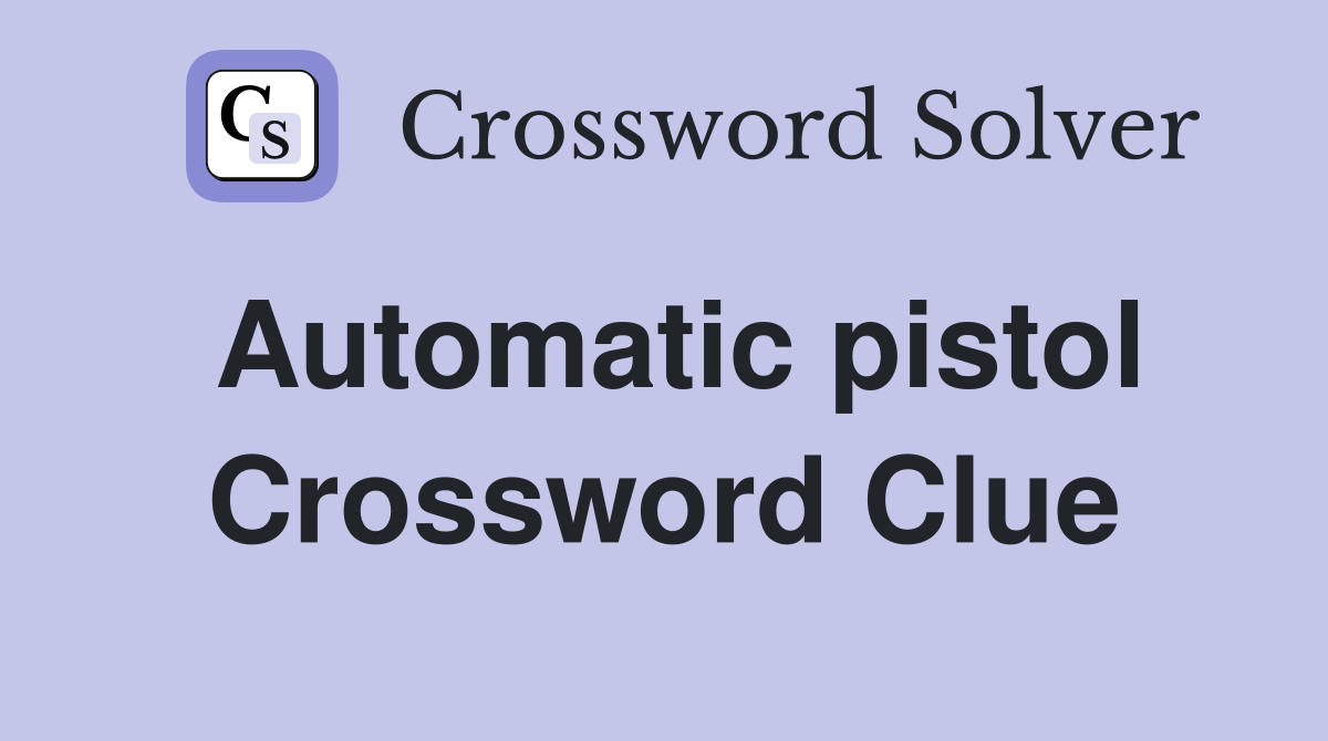 Automatic pistol Crossword Clue