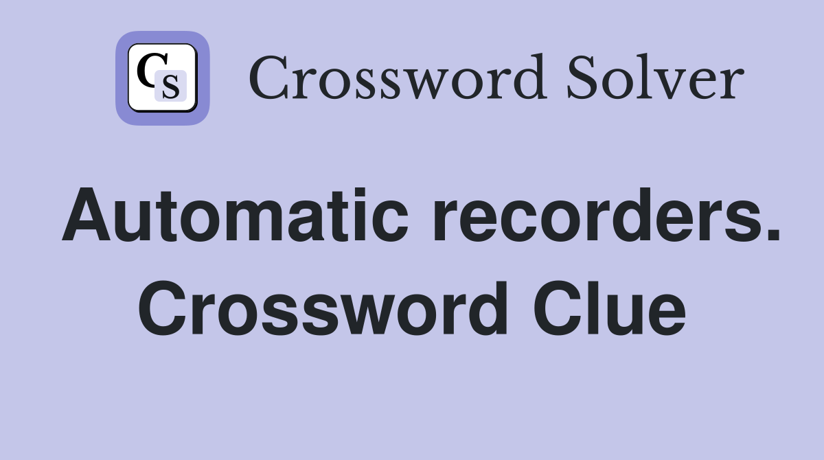 Automatic recorders. Crossword Clue