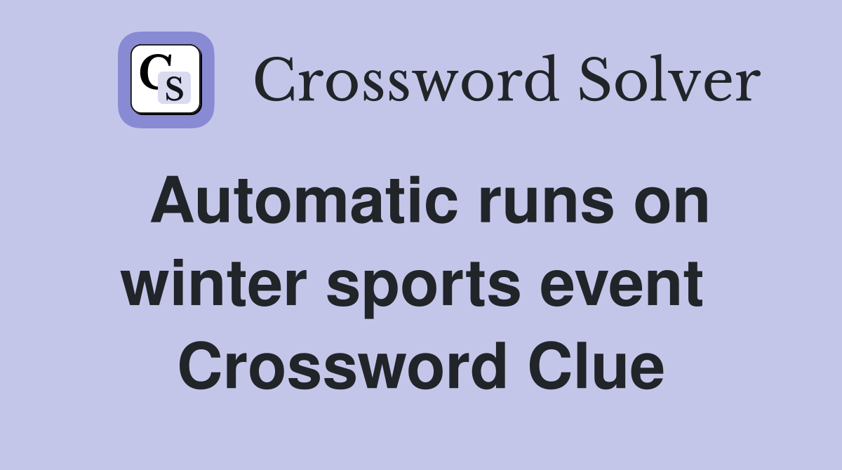 Automatic runs on winter sports event  Crossword Clue
