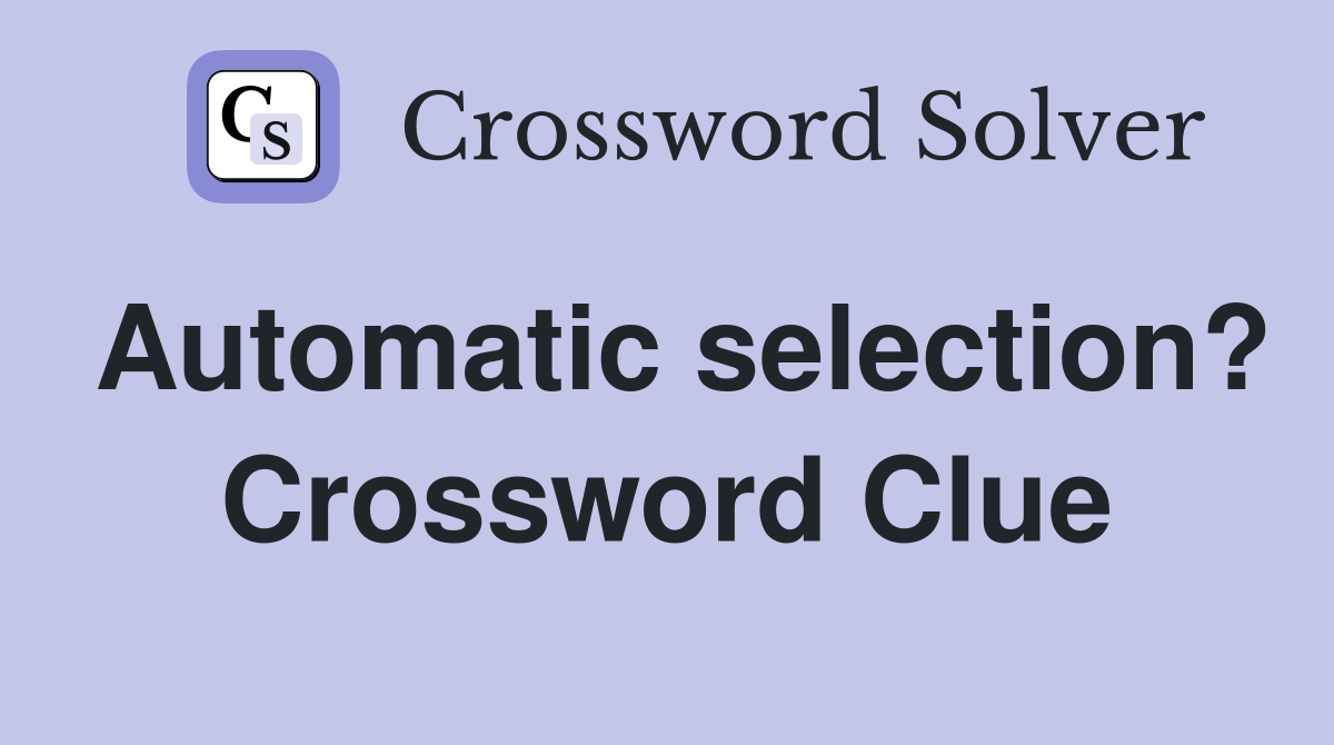 Automatic selection? Crossword Clue