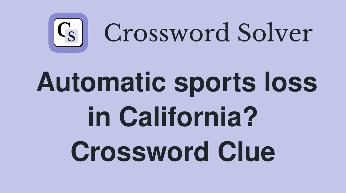 Automatic sports loss in California? Crossword Clue