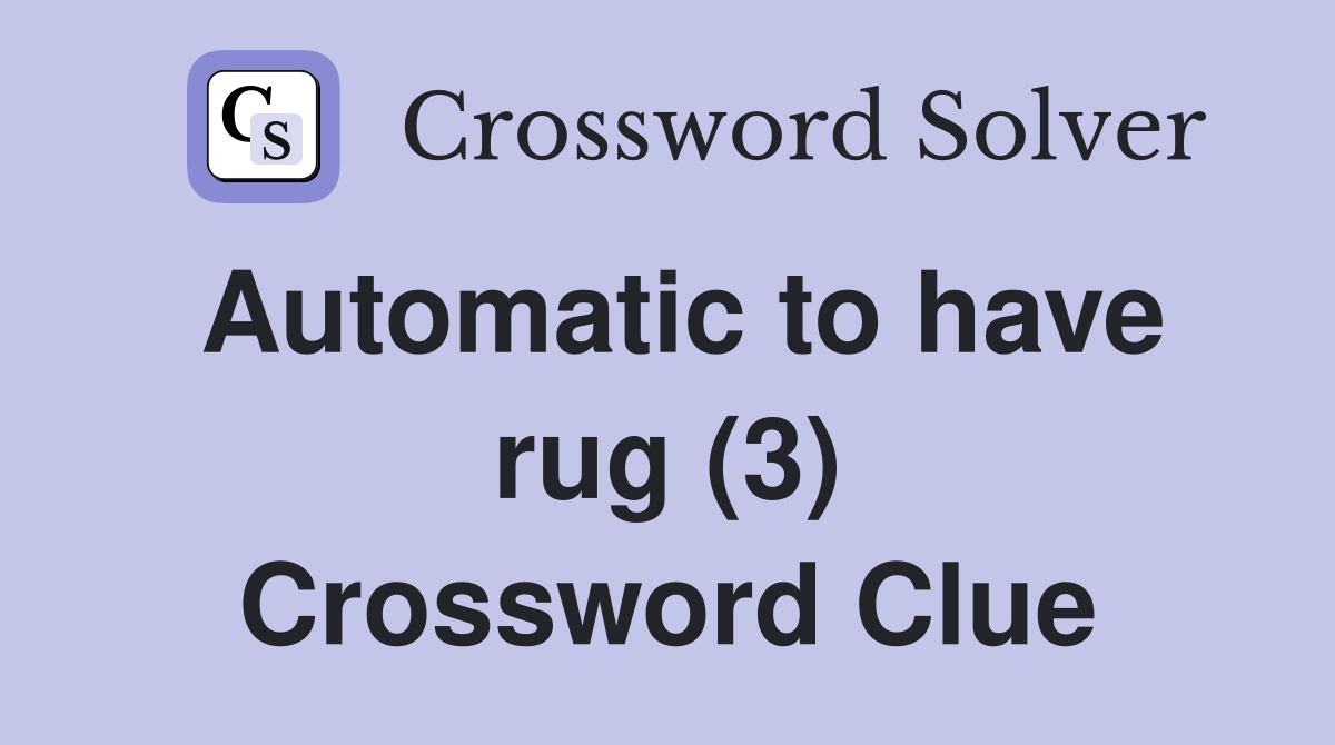 Automatic to have rug (3) Crossword Clue