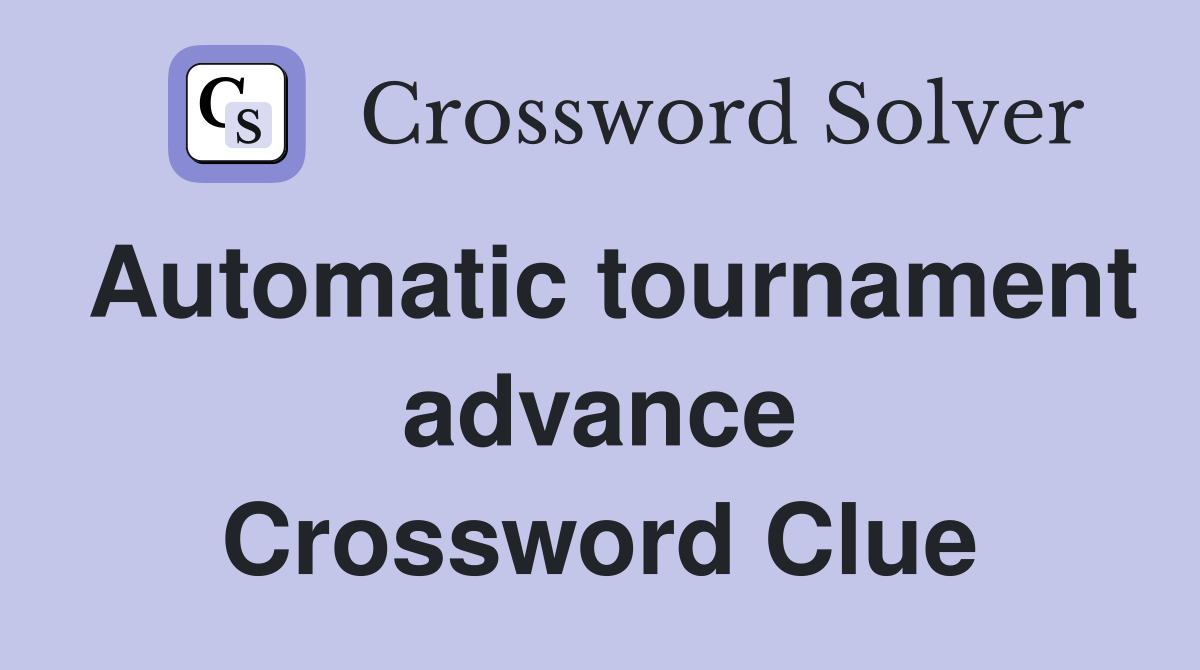 Automatic tournament advance Crossword Clue