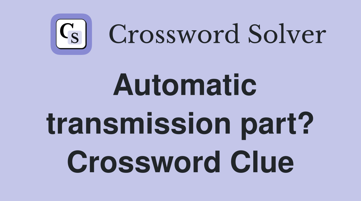 Automatic transmission part? Crossword Clue