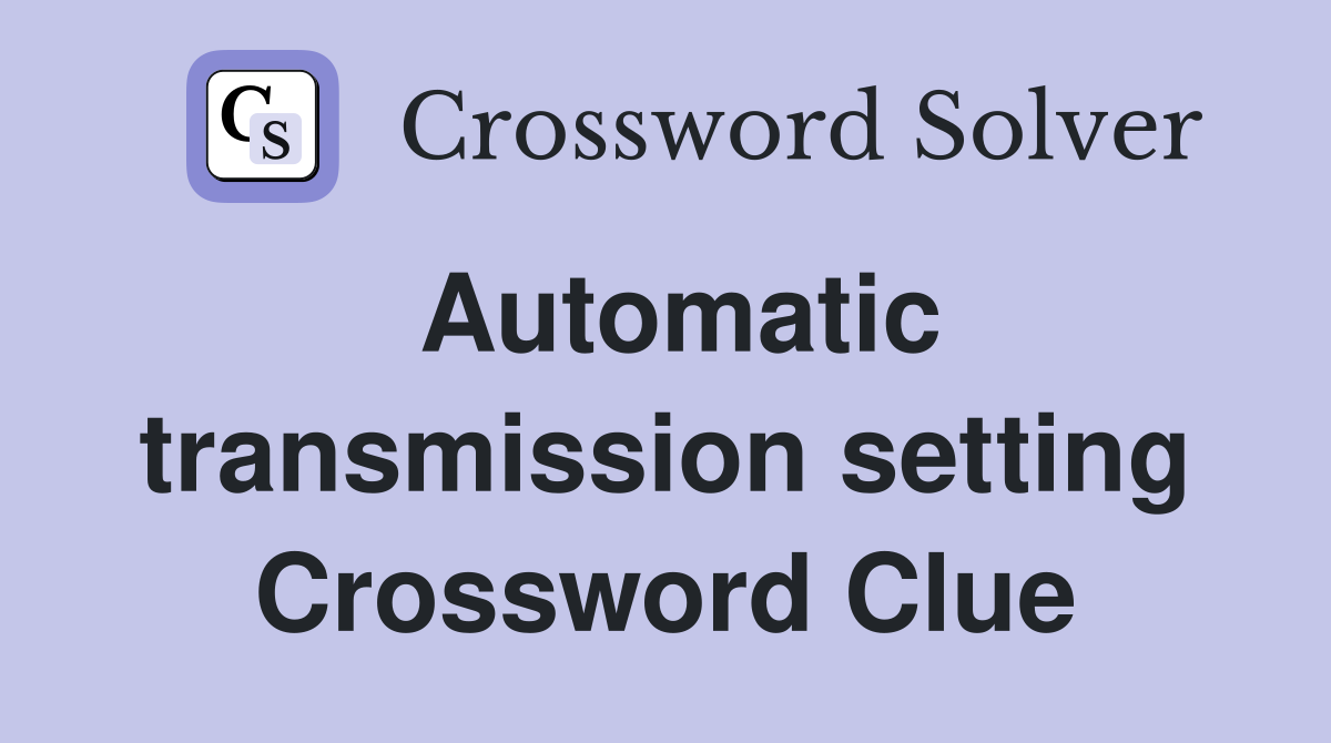 Automatic transmission setting Crossword Clue