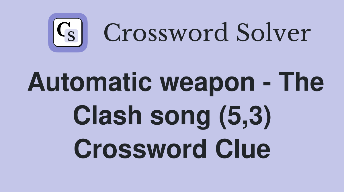 Automatic weapon - The Clash song (5,3) Crossword Clue