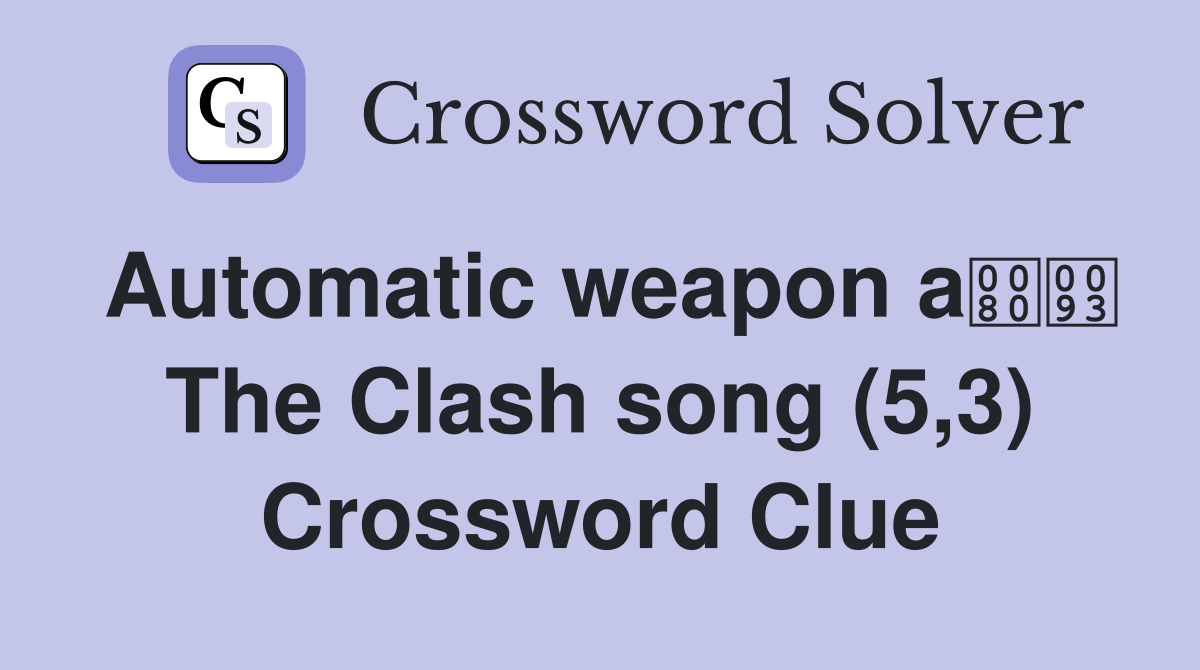 Automatic weapon a The Clash song (5,3) Crossword Clue