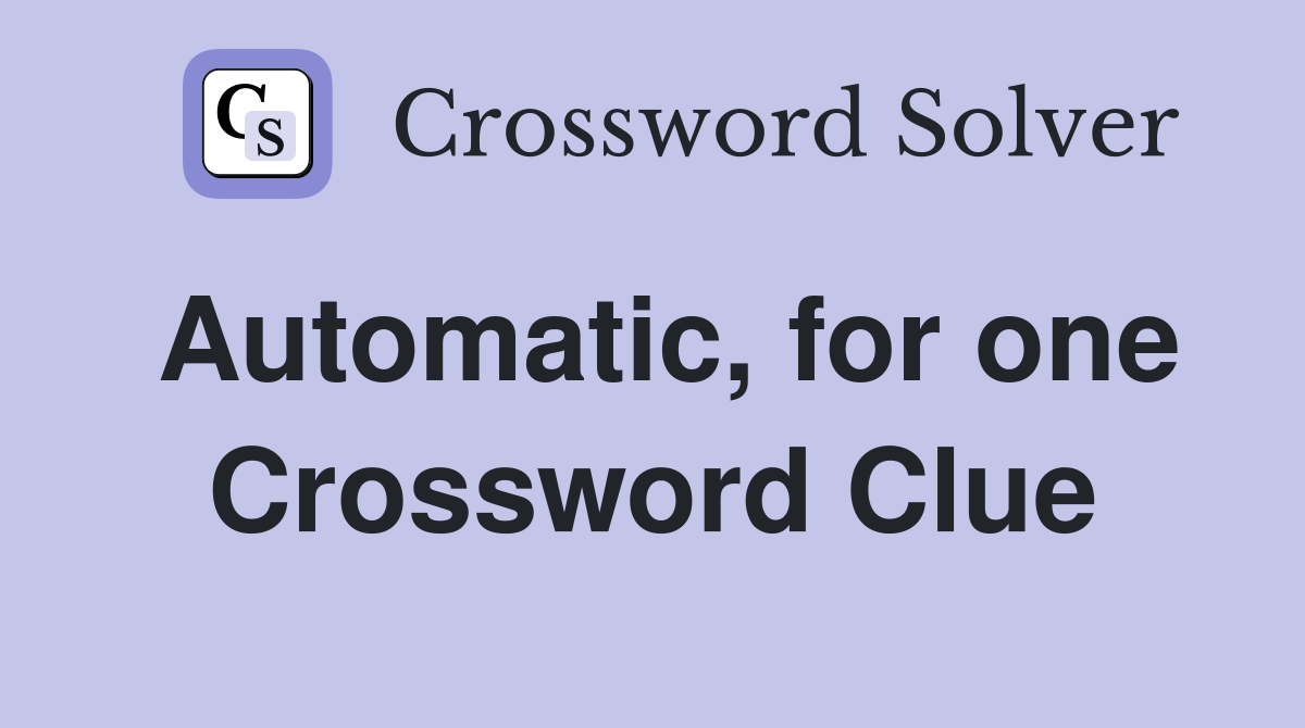 Automatic, for one Crossword Clue