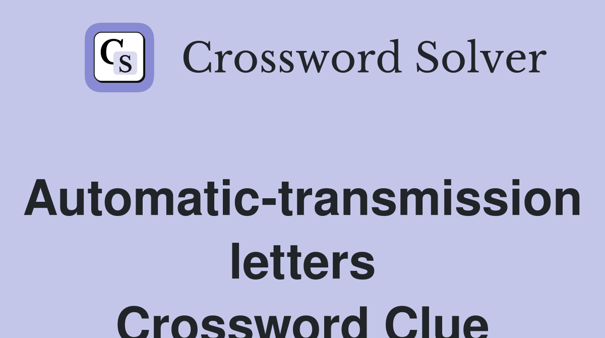 Automatic-transmission letters Crossword Clue