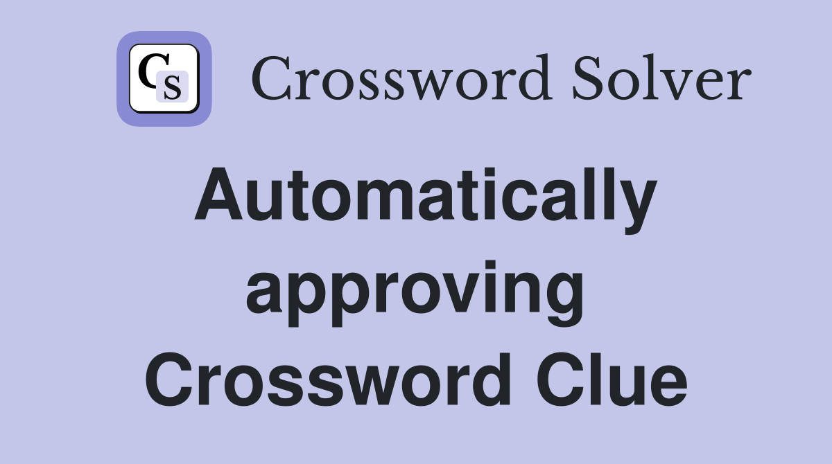 Automatically approving Crossword Clue