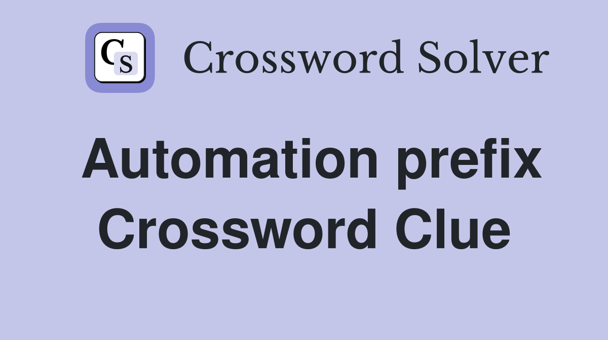 Automation prefix Crossword Clue