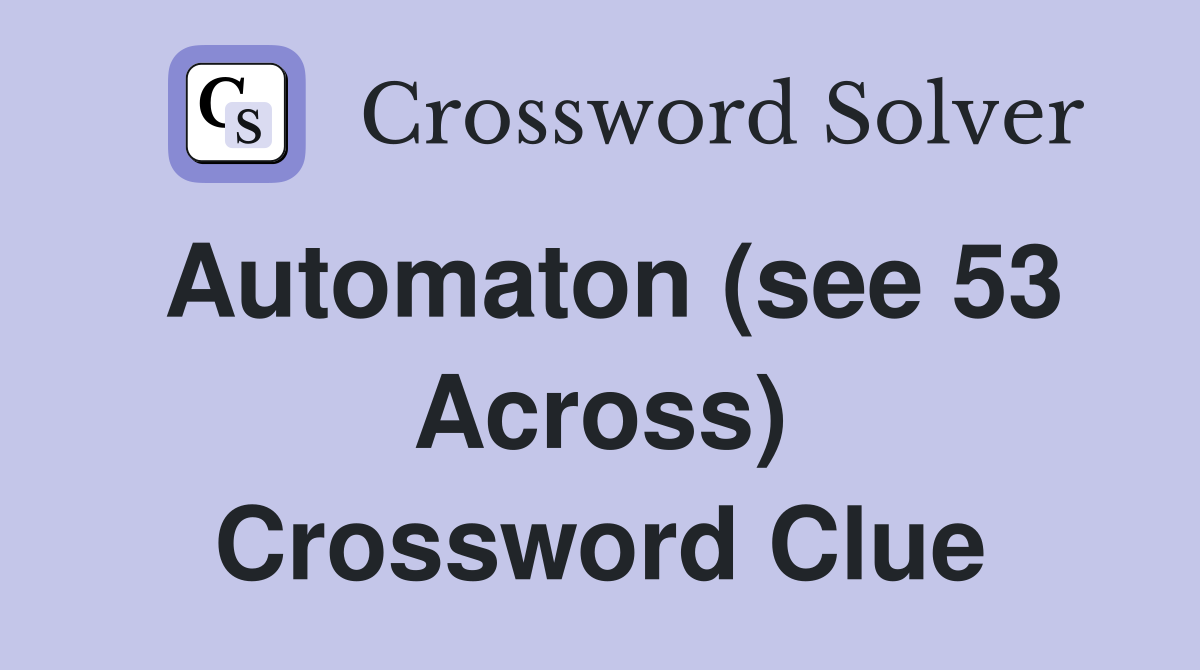 Automaton (see 53 Across) Crossword Clue