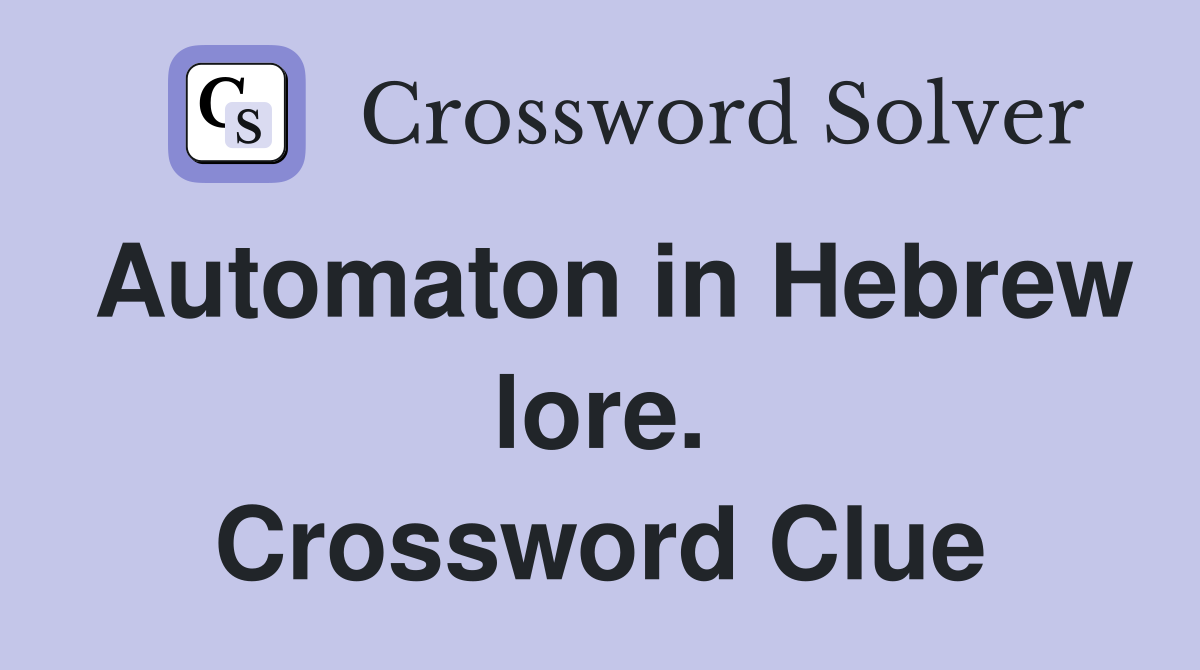 Automaton in Hebrew lore. Crossword Clue