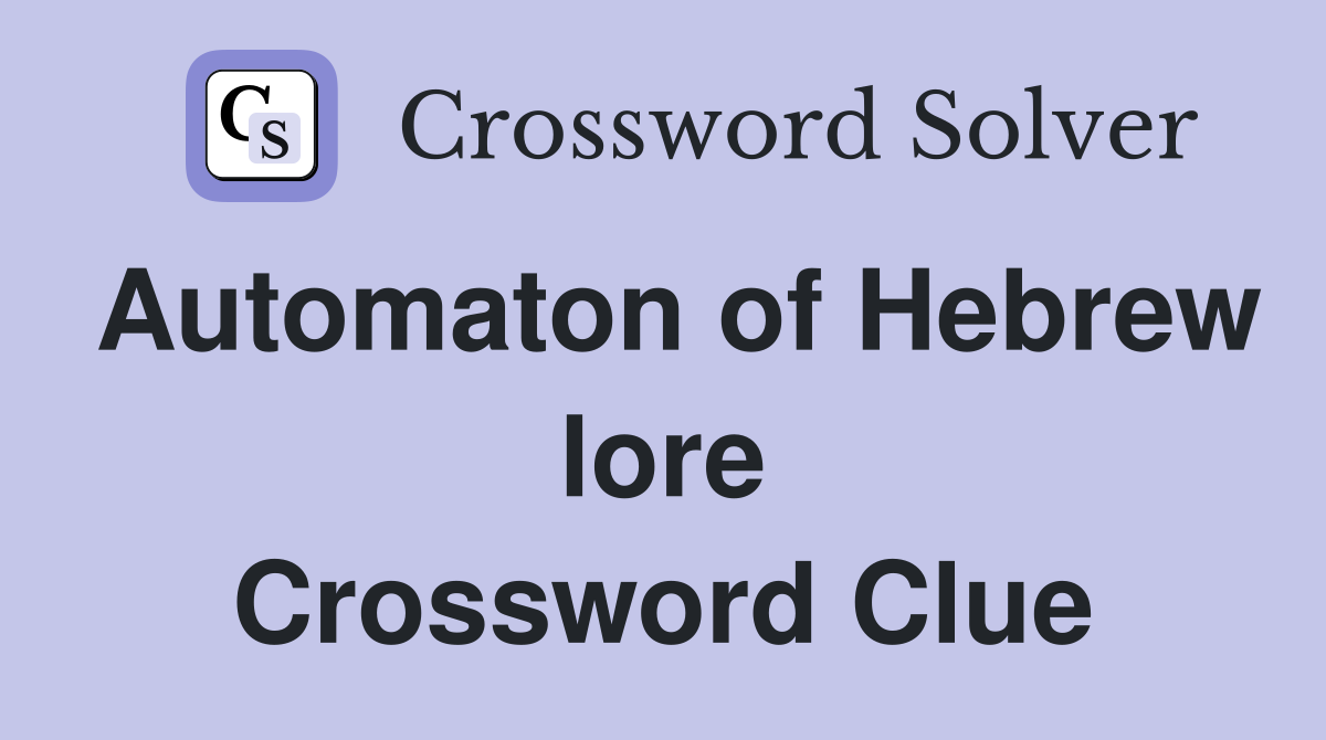 Automaton of Hebrew lore Crossword Clue