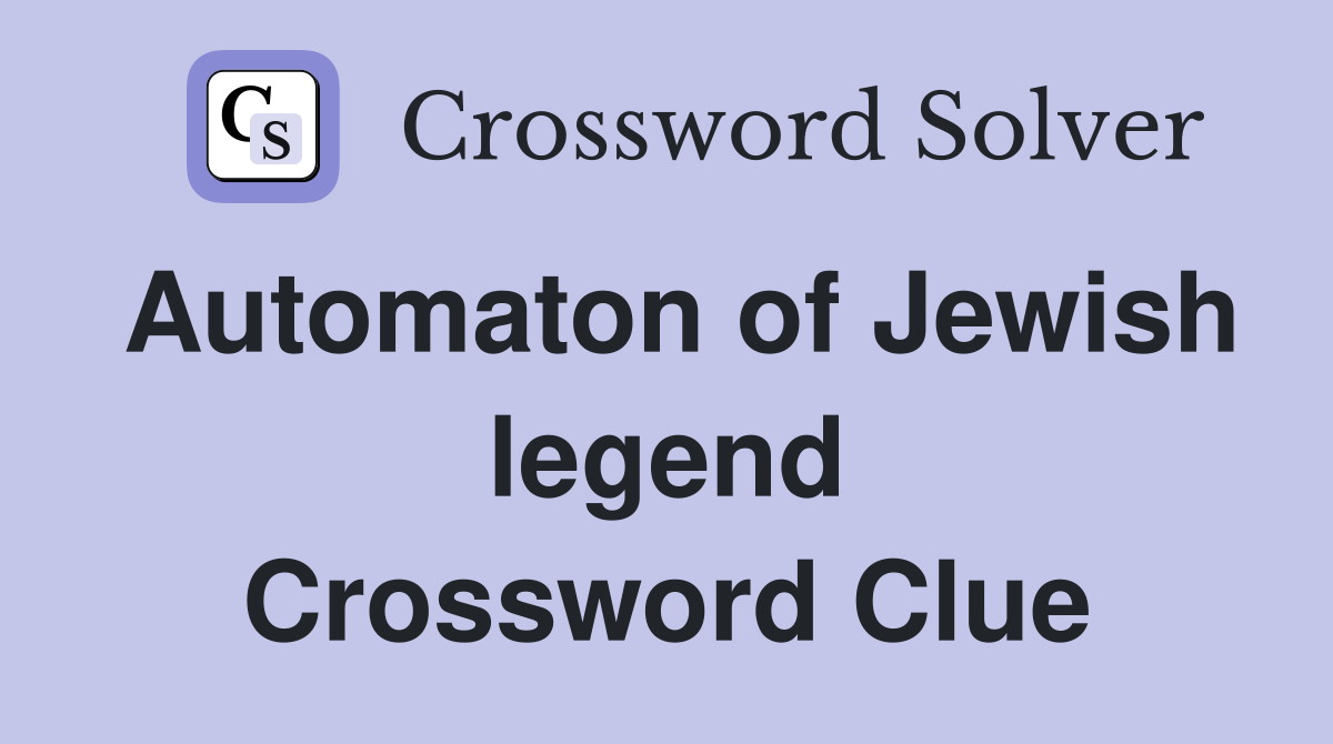 Automaton of Jewish legend Crossword Clue
