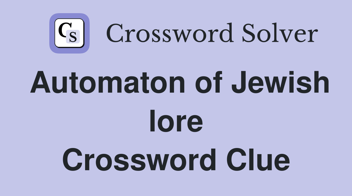 Automaton of Jewish lore Crossword Clue