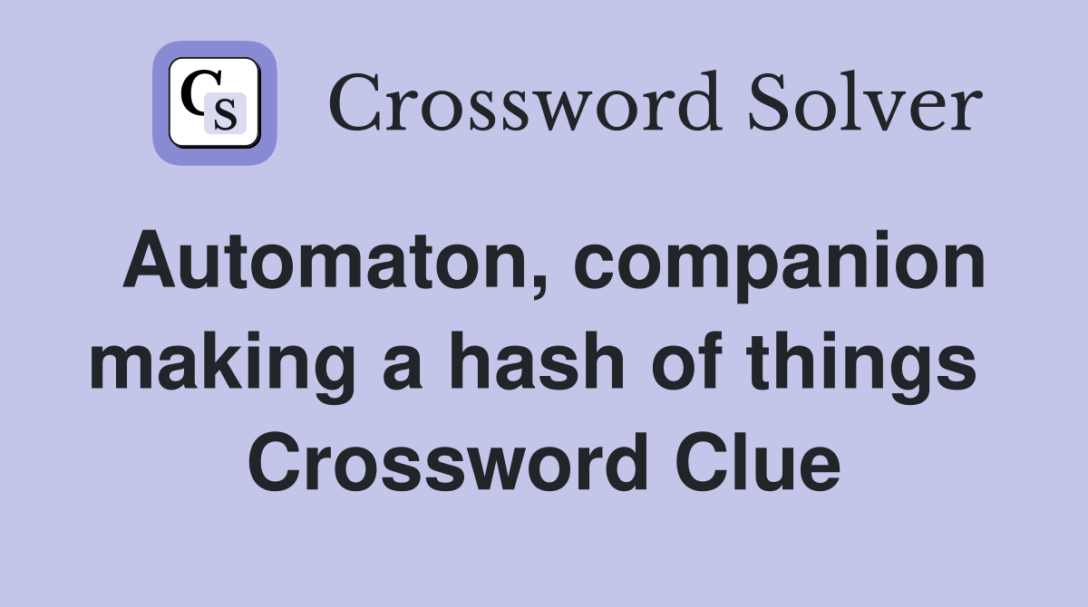 Automaton, companion making a hash of things  Crossword Clue
