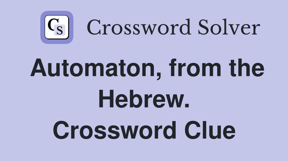 Automaton, from the Hebrew. Crossword Clue