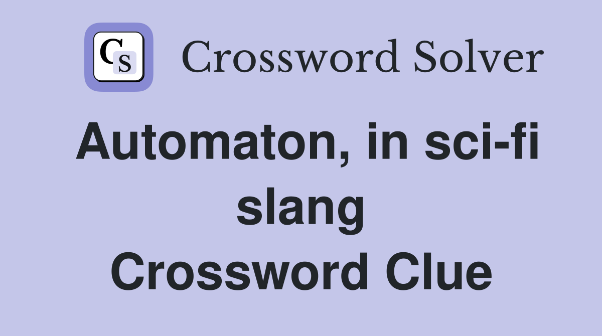 Automaton, in sci-fi slang Crossword Clue