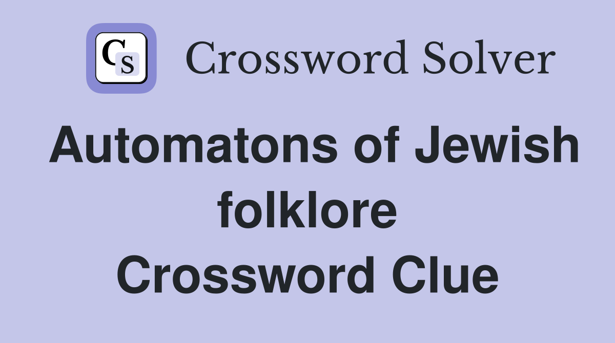 Automatons of Jewish folklore Crossword Clue