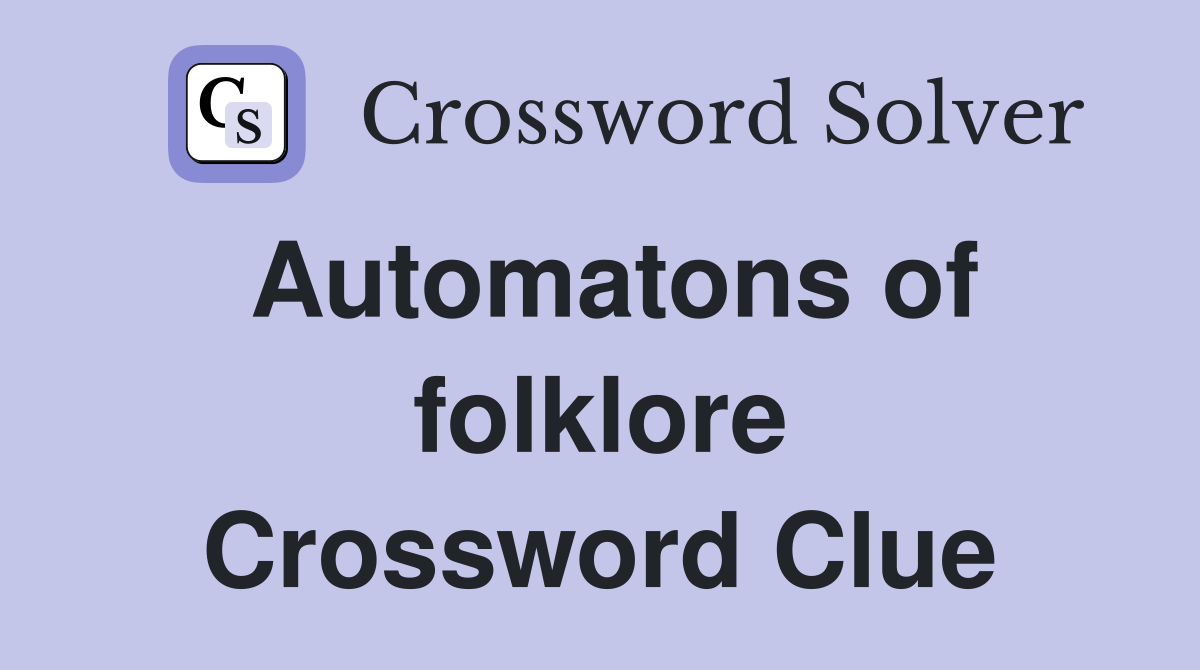 Automatons of folklore Crossword Clue