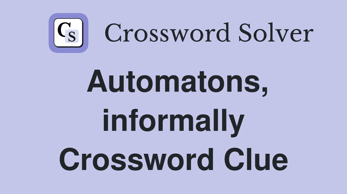 Automatons, informally Crossword Clue