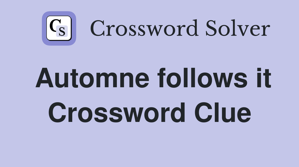 Automne follows it Crossword Clue