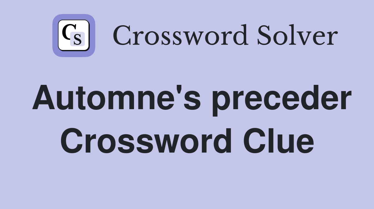 Automne's preceder Crossword Clue