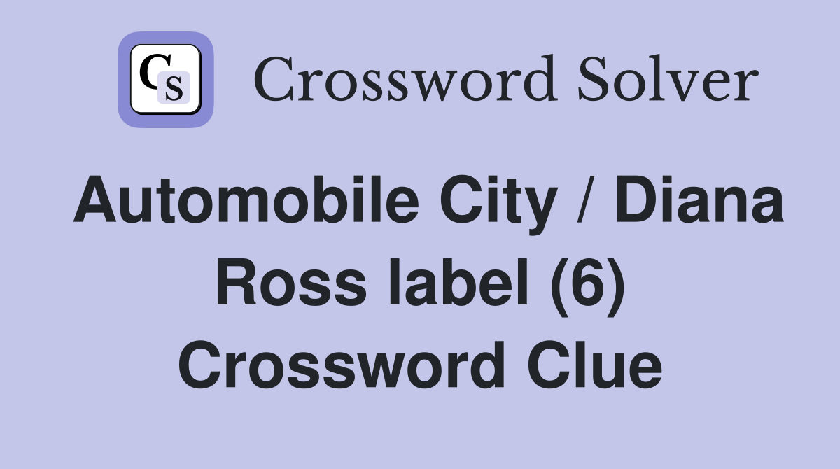 Automobile City / Diana Ross label (6) Crossword Clue