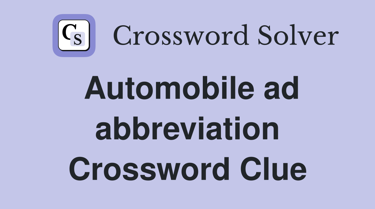 Automobile ad abbreviation Crossword Clue