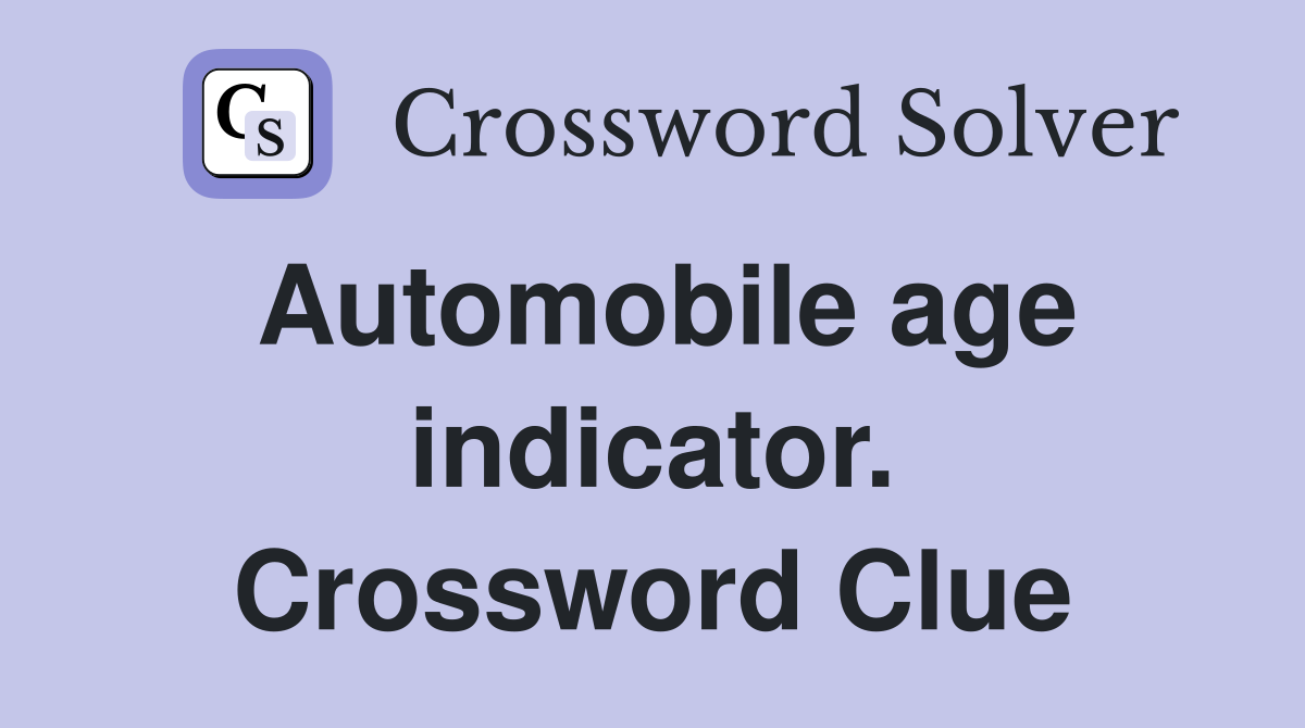 Automobile age indicator. Crossword Clue
