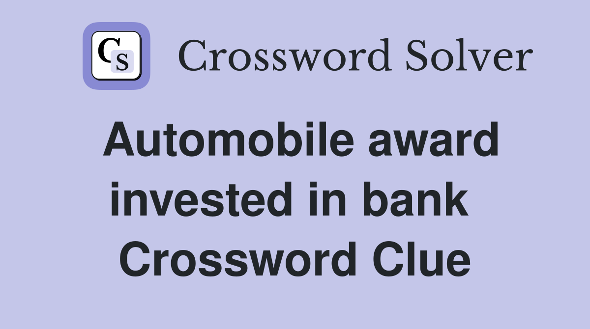 Automobile award invested in bank  Crossword Clue