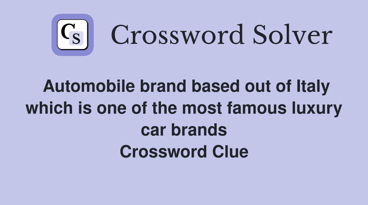 Automobile brand based out of Italy which is one of the most famous luxury car brands Crossword Clue