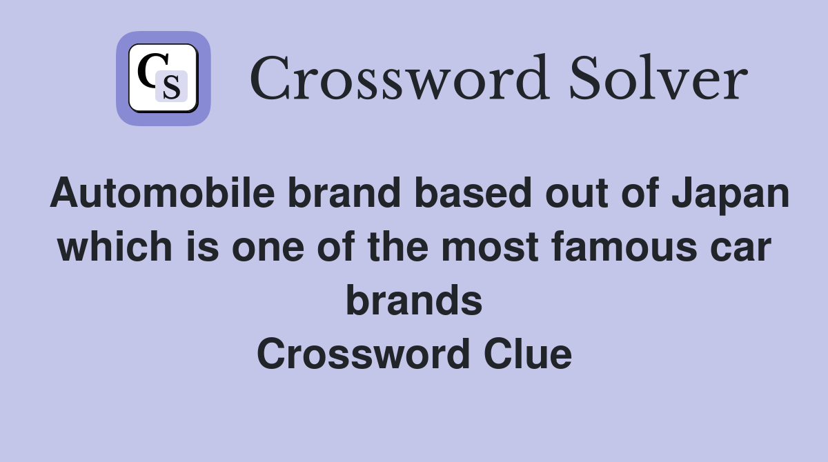 Automobile brand based out of Japan which is one of the most famous car brands Crossword Clue