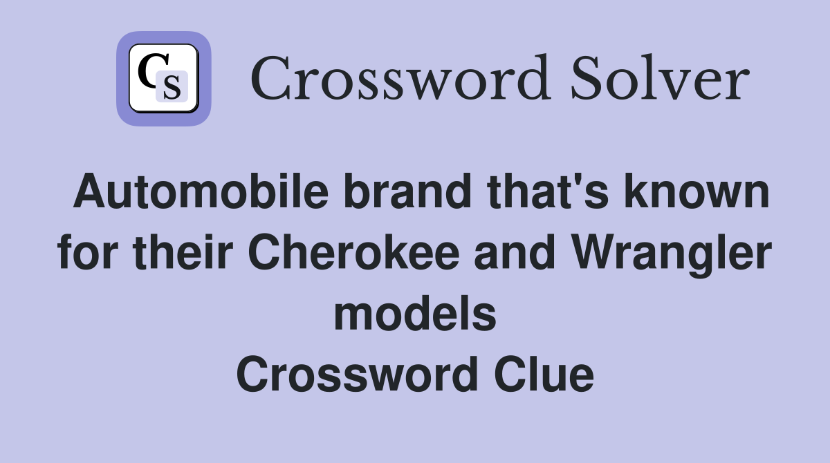 Automobile brand that's known for their Cherokee and Wrangler models Crossword Clue