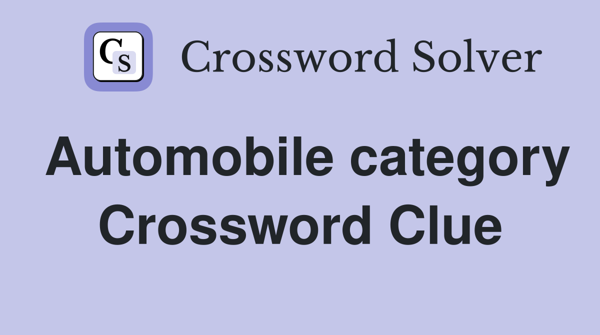 Automobile category Crossword Clue