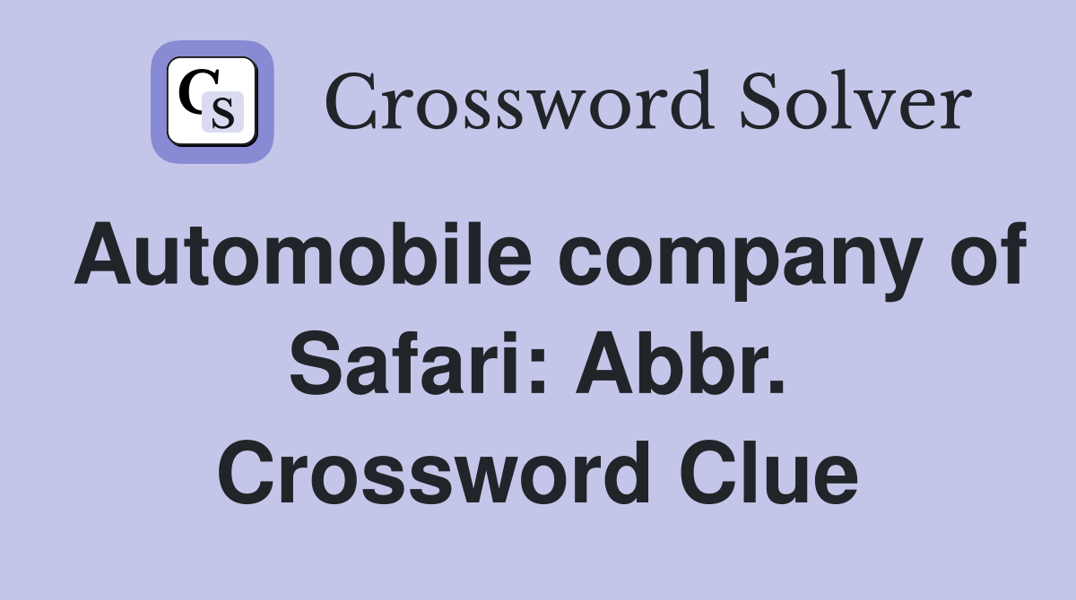 Automobile company of Safari: Abbr. Crossword Clue
