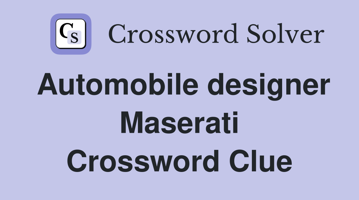 Automobile designer Maserati Crossword Clue
