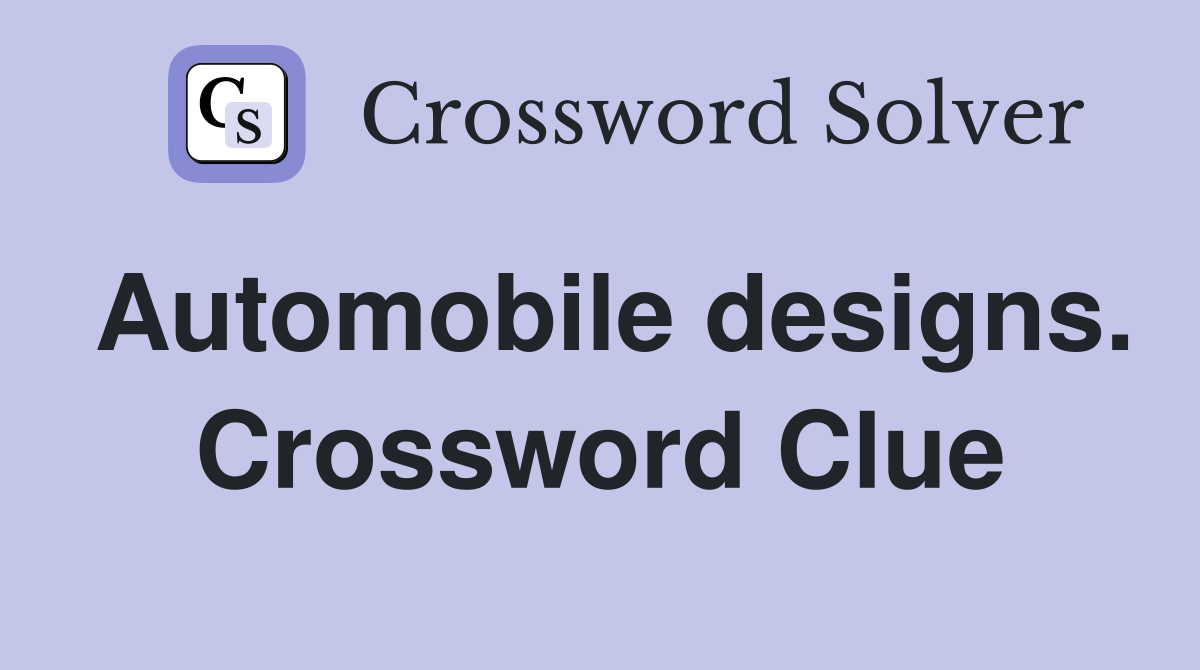 Automobile designs. Crossword Clue