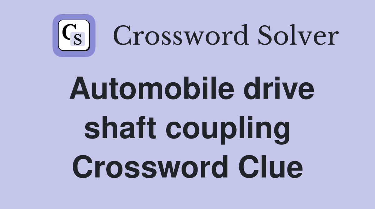Automobile drive shaft coupling Crossword Clue